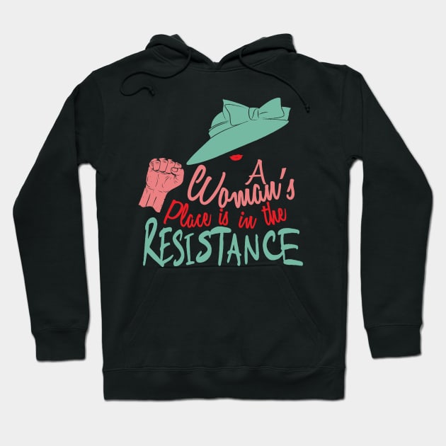 A Woman's Place Is In The Resistance Hoodie by Bingeprints